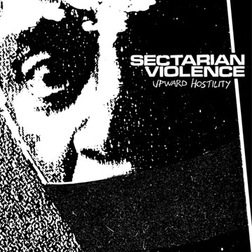 SECTARIAN VIOLENCE "Upward Hostility" LP (GM) Download - Click Image to Close